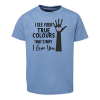 I see your true colours - That's why i love you